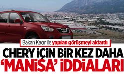 Chery için bir kez daha ‘Manisa’ iddiası!