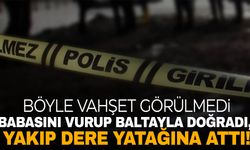 Edirne’de babasını önce öldürüp parçalara böldü, daha sonra yakıp dere yatağına attı