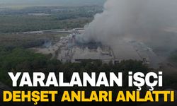 Fabrikadaki patlamada yaralanan işçi: Üstümüzde kıyafet kalmadı ayakkabılarımız uçtu