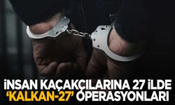 İnsan kaçakçılarına İzmir dahil 27 ilde operasyon!