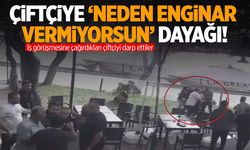 İstanbul’da ‘enginar’ dayağı! Çiftçi toptancının adamları tarafından darp edildi