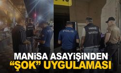 Manisa asayişinden “Şok” uygulaması