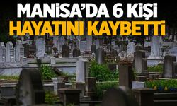 6 Kişi Yaşamını Yitirdi | 16 Eylül 2024 Pazartesi Manisa'da hayatını kaybedenler