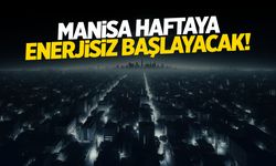 Manisa Haftaya 'Enerjisiz' Başlayacak! İşte Manisa Elektrik Kesintisi Listesi...