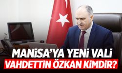 Manisa Valisi Vahdettin Özkan Oldu | Vahdettin Özkan Kimdir?