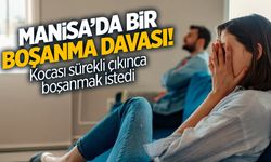 Manisa'da Bir Boşanma Davası: Kocası Sürekli Çıkınca Boşanmak İstedi