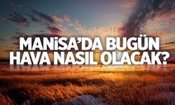 Manisa’da Bugün Hava Durumu Nasıl Olacak? | 25 Eylül 2024 Çarşamba