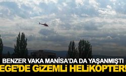 Manisa’da da yaşanmıştı… Ege’de gizemli helikopter!