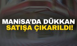 Manisa’da dükkan satılıyor!