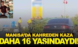 Manisa’da kahreden kaza… 16 yaşındaki çocuk hayatını kaybetti