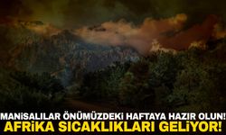 Manisalılar dikkat! Havalar serinledi derken Afrika sıcaklıkları geliyor