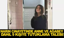 Narin cinayetinde anne ve ağabey dahil 9 şüpheliye tutuklama talebi!