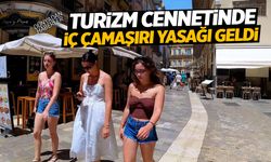 Turizm Cennetine İç Çamaşırı Yasağı: Uymayanlara 28 Bin TL Ceza