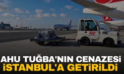 Ünlü oyuncu Ahu Tuğba'nın cenazesi İstanbul'a getirildi