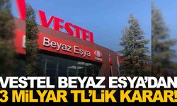 Vestel Beyaz Eşya’dan 3 milyar TL’lik karar… KAP’a bildirim yapıldı!