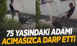 Vicdansızlığın böylesi! 75 yaşındaki adamı sokak ortasında darp etti!