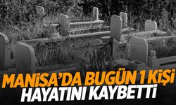 1 kişi hayatını kaybetti | 2 Ekim 2024 Çarşamba Manisa’da hayatını kaybedenler