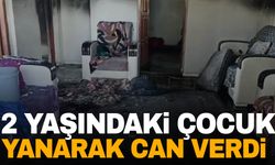 2 yaşındaki çocuk yanarak can verdi