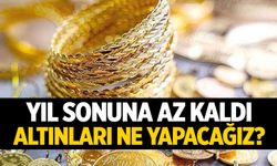 Altınları ne yapacağız? Yıl sonu tahminleri...