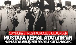 Atatürk'ün Manisa'ya gelişinin 99. yıl dönümü törenle kutlanacak!