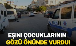 Aydın’da boşanma aşamasındaki eşini çocuklarının gözü önünde öldürdü