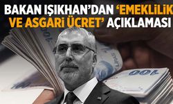 Bakan Işıkhan’dan ’emeklilik ve asgari ücret’ açıklaması!