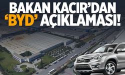 Bakan Kacır’dan BYD açıklaması!