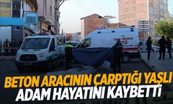 Beton pompa aracının altında kalan yaşlı adam hayatını kaybetti