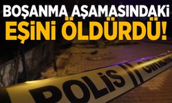 Bir kadın boşanma aşamasındaki eşi tarafından öldürüldü