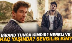 Birand Tunca Kimdir? Nereli ve Kaç Yaşında? Sevgilisi Kim?