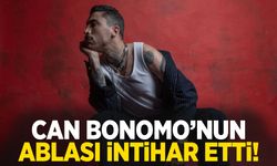 Can Bonomo’nun ablası intihar etti!