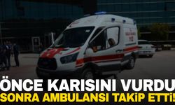 Cani koca önce karısını boynundan vurdu sonra ambulansı takip etti