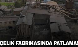 Çelik fabrikasında patlama! 12 kişi hayatını kaybetti