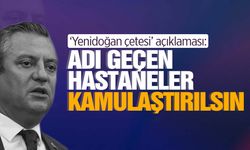 CHP lideri Özgür Özel’den ‘Yenidoğan çetesi’ açıklaması