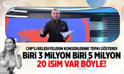 CHP'li Belediyelerin konser harcamalarına tepki! 2 saat için milyon liralar...