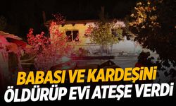 Denizli’de aile faciası… Babası ve kardeşini bıçaklayıp evi yaktı!