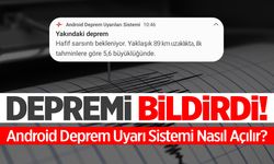 Depremi Önceden Bildirdi... Android Deprem Uyarı Sistemi Nasıl Açılır?