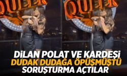 Dilan Polat ve Kardeşi Sıla Doğu Öpüşmüştü: Dudak Dudağa Görüntülere Soruşturma