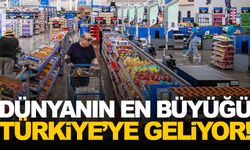 Dünyanın en büyük market zinciri Türkiye’ye geliyor!