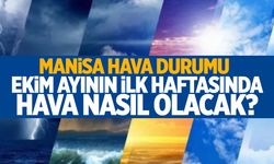 Ekim ayının ilk haftasında Manisa’da hava nasıl olacak?