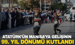 Gazi Mustafa Kemal Atatürk’ün Manisa’ya gelişinin 99. yıl dönümü kutlandı