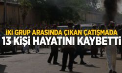 İki grup arasında çatışmada ortalık kan gölüne döndü: 13 ölü