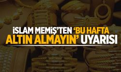 İslam Memiş'ten kritik uyarı: “Bu hafta altın almayın!”