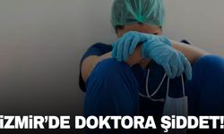 İzmir’de doktora şiddet! Doktor saçından sürüklenerek darp edildi