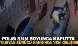 İzmir'de polisi kaputta sürükleyen sürücü hakkında yeni gelişme!