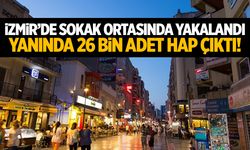 İzmir'de sokak ortasında yakalandı! Üstünden 26 bin hap çıktı!