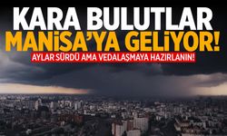 Kara Bulutlar Manisa'ya Geliyor! Aylar Sürdü Ama Vedalaşmaya Hazırlanın!