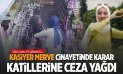 Kasiyer Merve cinayetinde karar: Katillerine ceza yağdı