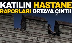 Katil Semih Çelik’in hastane raporu ortaya çıktı!