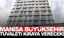 Manisa Büyükşehir, tuvaleti kiraya veriyor!